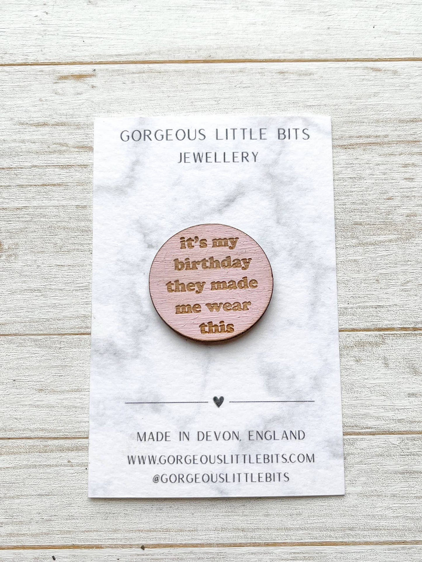 - 'It's my birthday they...'Pink Circle Pin Badge