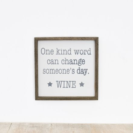 One kind word can change someones day.. Wine “wooden sign
