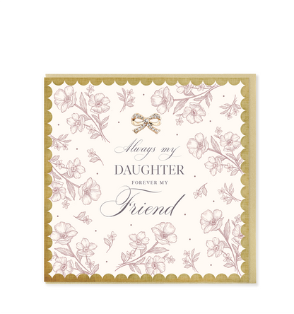 Hearts Designs - Always My Daughter Forever My Friend, Greetings Card