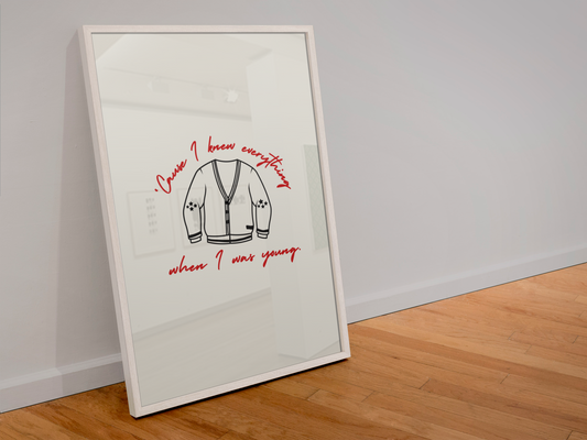 Blue Iris Designs Co - ‘Caus I knew everything when I was young print