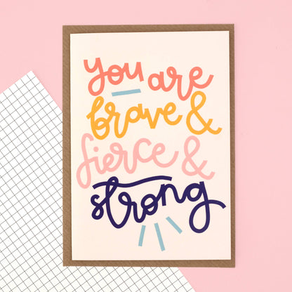 Oh, Laura - Greeting card - 'you are brave & strong & fierce'