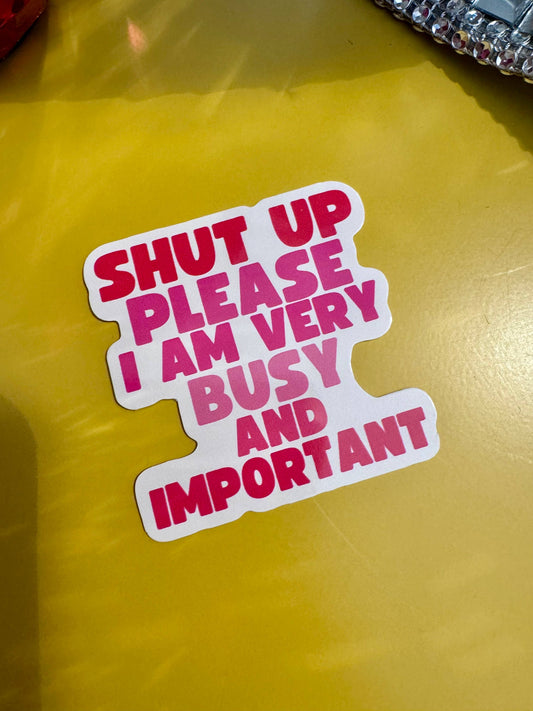 Blue Iris Designs Co - Shut up please I am very busy and important sticker