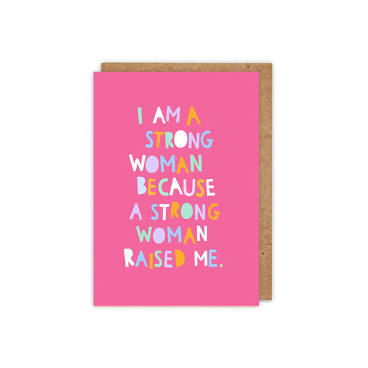 I'm a strong woman because a strong woman raised me card