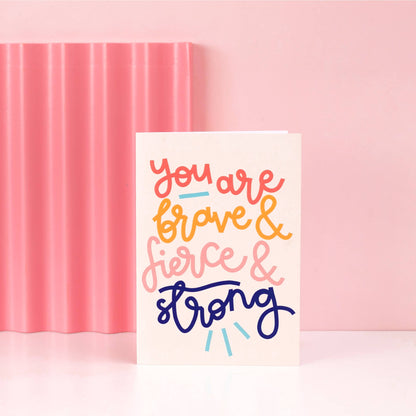 Oh, Laura - Greeting card - 'you are brave & strong & fierce'