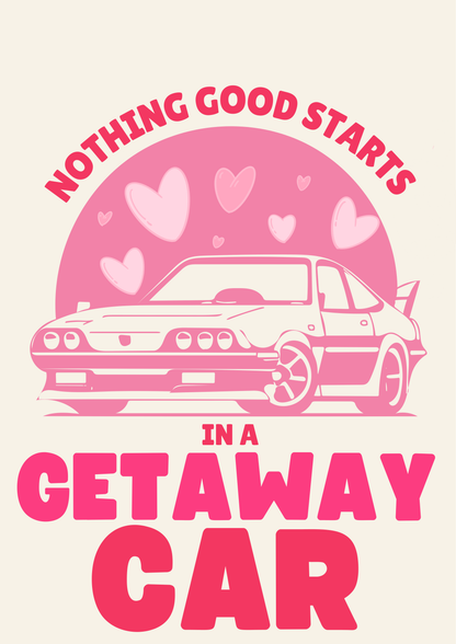Blue Iris Designs Co - Nothing good starts in a getaway car print