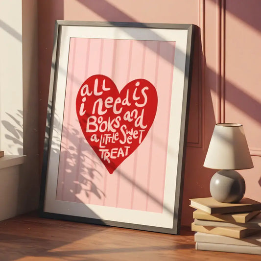 All I Need Is Books and a Little Sweet Treat Print A4 size