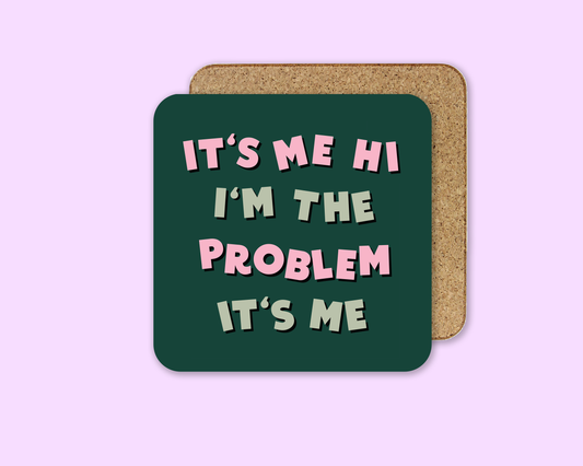 Danni Boden Designs - It's Me, Hi, I'm The Problem It's Me - Taylor Swift Coaster