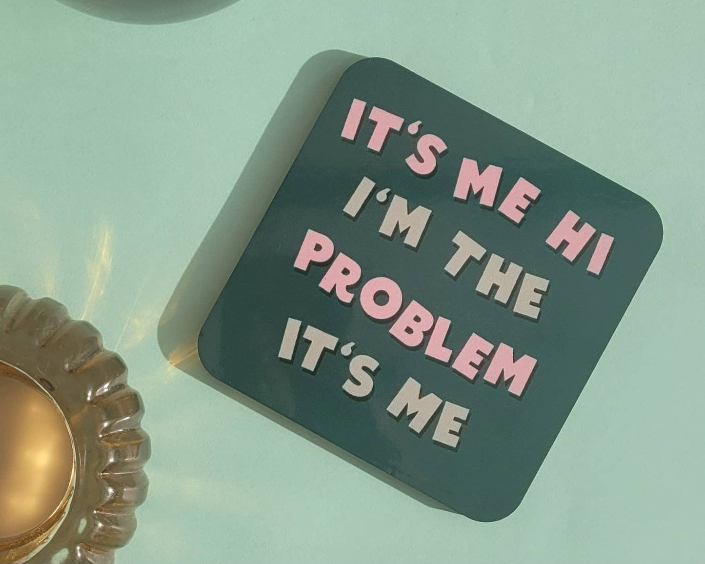 Danni Boden Designs - It's Me, Hi, I'm The Problem It's Me - Taylor Swift Coaster