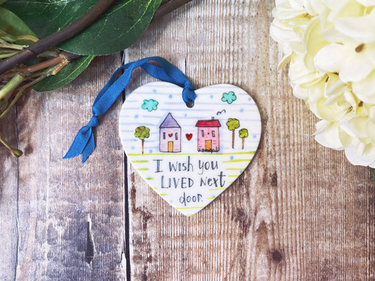 Little Heart - "I wish you lived next door" Ceramic Heart